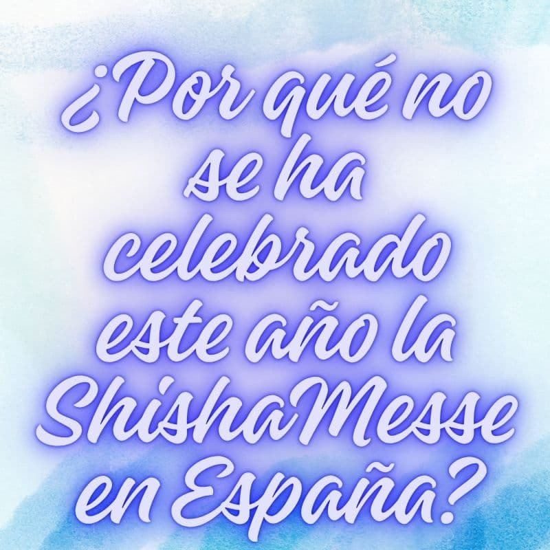 ¿Por qué no se ha celebrado este año la ShishaMesse en España?