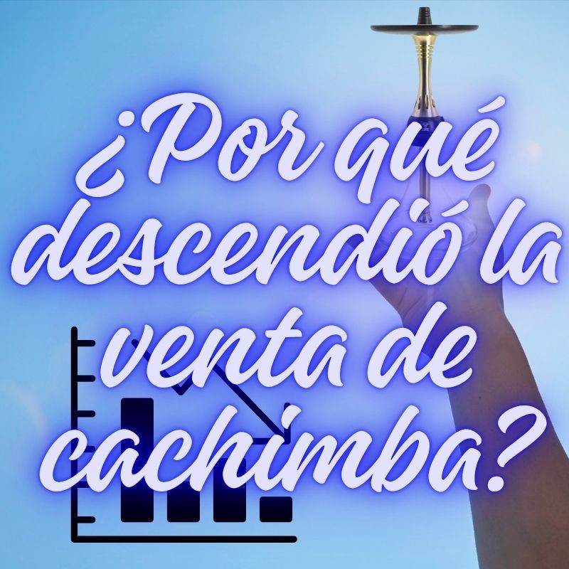 ¿Por qué descendió la venta de cachimba? Nuestro análisis del fenómeno